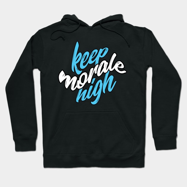 Keep morale high Quote Hoodie by Shapwac12